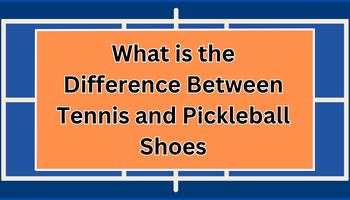 What Is The Difference Between Tennis And Pickleball Shoes A Clear And